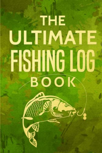 The Ultimate Fishing Log Book: The Essential Accessory For The Tackle Box