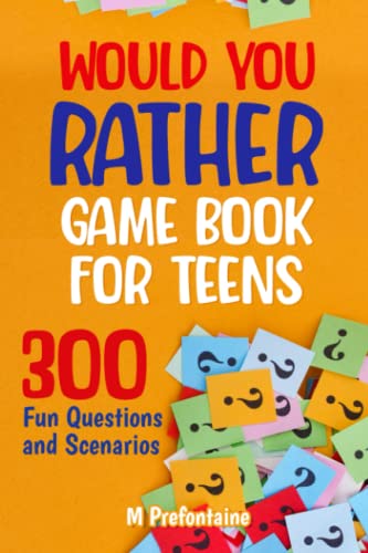 Would You Rather Game Book For Teens: 300 Fun Questions and Scenarios Would You Rather Game Book For Teens: 300 Fun Questions and Scenarios von Independently published