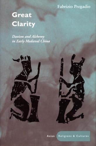 Great Clarity: Daoism and Alchemy in Early Medieval China (Asian Religions & Cultures)