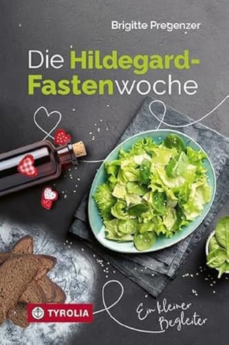 Die Hildegard-Fastenwoche: Ein kleiner Begleiter. Fasten mit Hildegard von Bingen. Sachinformationen und spirituelle Begleitung aus einer Hand von Tyrolia Verlagsanstalt Gm