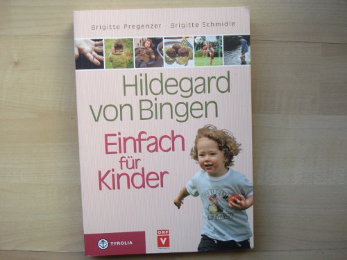 Hildegard von Bingen – Einfach für Kinder: Anregungen für eine gesunde Entwicklung von der Geburt bis zur Pubertät