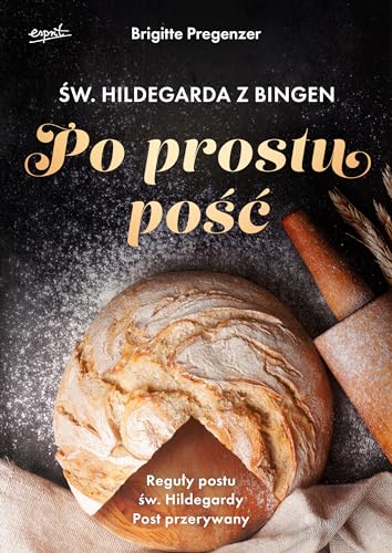 Św. Hildegarda z Bingen Po prostu pość wyd.2: Reguły postu św. Hildegardy Post przerywany von Esprit