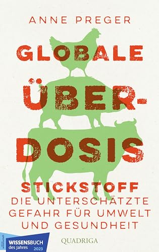 Globale Überdosis: Stickstoff – die unterschätzte Gefahr für Umwelt und Gesundheit. Von Bild der Wissenschaft als "Wissensbuch des Jahres 2023" ausgezeichnet von Quadriga