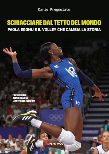 Schiacciare dal tetto del mondo. Paola Egonu e il volley che cambia la storia von Kenness Publishing