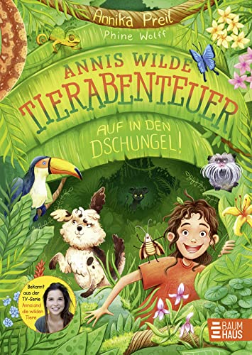Annis wilde Tierabenteuer - Auf in den Dschungel!: Das erste Kinderbuch der beliebten TV-Moderatorin von "Anna & die wilden Tiere"; ab 7 Jahren von Baumhaus
