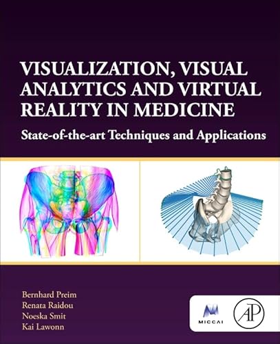 Visualization, Visual Analytics and Virtual Reality in Medicine: State-of-the-art Techniques and Applications (The MICCAI Society book Series)