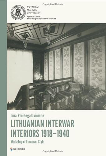LITHUANIAN INTERWAR INTERIORS 1918–1940: Workshop of European Style von Sciendo