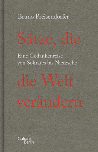 Sätze, die die Welt verändern: Eine Gedankenreise von Sokrates bis Nietzsche von Galiani-Berlin