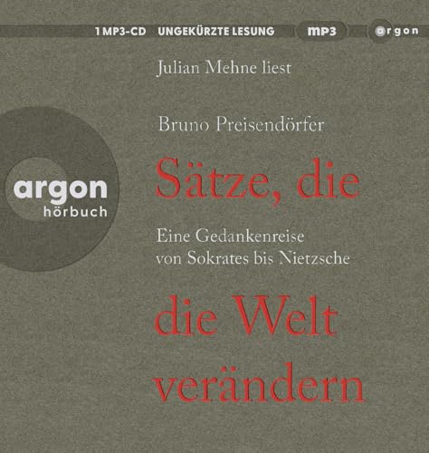 Sätze, die die Welt verändern: Eine Gedankenreise von Sokrates bis Nietzsche Sätze, die die Welt verändern: Eine Gedankenreise von Sokrates bis Nietzsche von Argon Verlag