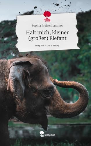 Halt mich, kleiner (großer) Elefant. Life is a Story - story.one von story.one publishing