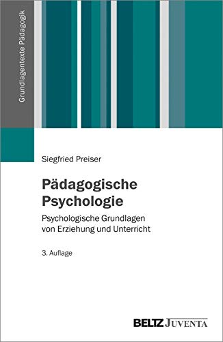 Pädagogische Psychologie: Psychologische Grundlagen von Erziehung und Unterricht (Grundlagentexte Pädagogik)