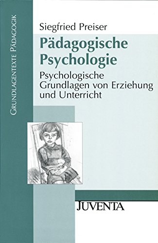 Pädagogische Psychologie: Psychologische Grundlagen von Erziehung und Unterricht (Grundlagentexte Pädagogik)