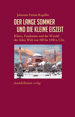 Der Lange Sommer und die Kleine Eiszeit: Klima, Pandemien und der Wandel der Alten Welt von 500 bis 1500 n. Chr. (Expansion, Interaktion, Akkulturation: Globalhistorische Skizzen)