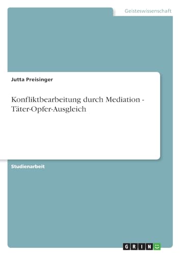 Konfliktbearbeitung durch Mediation - Täter-Opfer-Ausgleich von GRIN Verlag