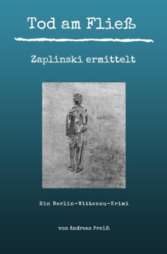 Tod am Fließ - Zaplinski ermittelt: Ein Berlin-Wittenau-Krimi