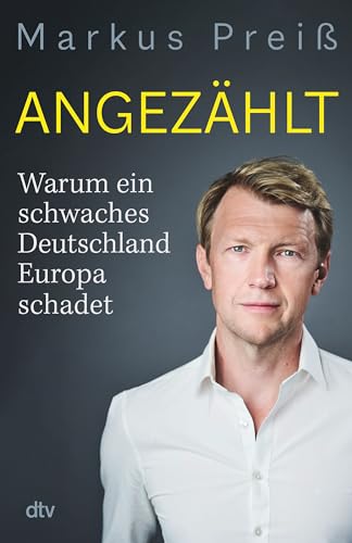 Angezählt: Warum ein schwaches Deutschland Europa schadet | Die fundierte Analyse des ARD-Brüssel-Korrespondenten von dtv Verlagsgesellschaft mbH & Co. KG