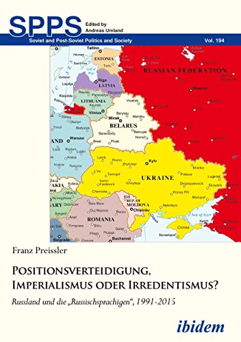 Positionsverteidigung, Imperialismus oder Irredentismus?: Russland und die "Russischsprachigen", 1991-2015 (Soviet and Post-Soviet Politics and Society, Band 194) von Ibidem-Verlag