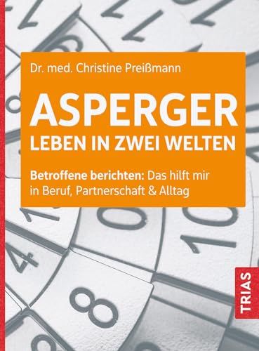 Asperger: Leben in zwei Welten: Betroffene berichten: Das hilft mir in Beruf, Partnerschaft & Alltag von Trias