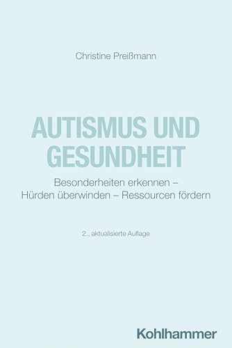 Autismus und Gesundheit: Besonderheiten erkennen - Hürden überwinden - Ressourcen fördern Autismus und Gesundheit: Besonderheiten erkennen - Hürden überwinden - Ressourcen fördern