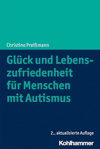 Glück und Lebenszufriedenheit für Menschen mit Autismus von Kohlhammer