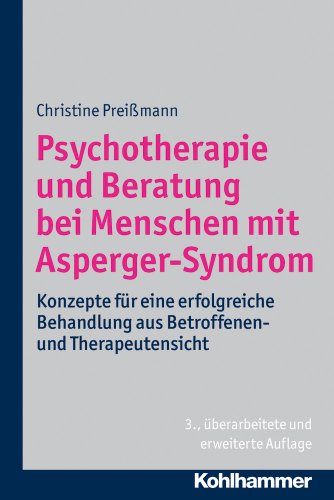 Psychotherapie und Beratung bei Menschen mit Asperger-Syndrom: Konzepte für eine erfolgreiche Behandlung aus Betroffenen- und Therapeutensicht Psychotherapie und Beratung bei Menschen mit Asperger-Syndrom: Konzepte für eine erfolgreiche Behandlung aus Betroffenen- und Therapeutensicht
