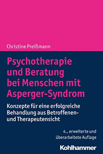 Psychotherapie und Beratung bei Menschen mit Asperger-Syndrom: Konzepte für eine erfolgreiche Behandlung aus Betroffenen- und Therapeutensicht Psychotherapie und Beratung bei Menschen mit Asperger-Syndrom: Konzepte für eine erfolgreiche Behandlung aus Betroffenen- und Therapeutensicht