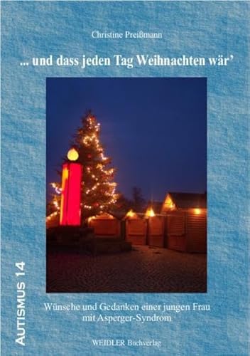 ... und dass jeden Tag Weihnachten wär': Wünsche und Gedanken einer jungen Frau mit Asperger-Syndrom (Autismus)