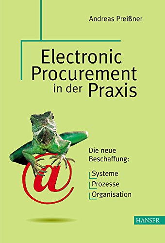Electronic Procurement in der Praxis: Die neue Beschaffung: Systeme - Prozesse - Organisation Electronic Procurement in der Praxis: Die neue Beschaffung: Systeme - Prozesse - Organisation von Hanser Fachbuch