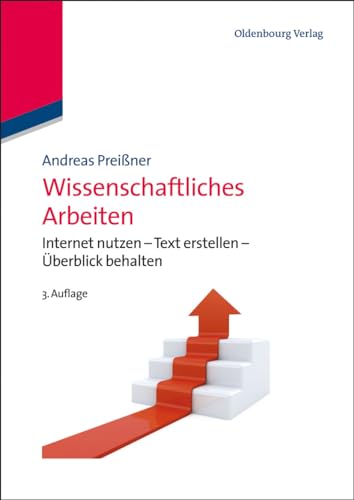 Wissenschaftliches Arbeiten: Internet nutzen - Text erstellen - Überblick behalten von De Gruyter Oldenbourg