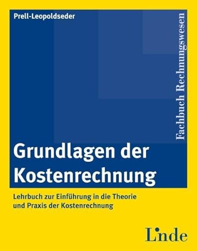 Grundlagen der Kostenrechnung: Lehrbuch zur Einführung in die Theorie und Praxis der Kostenrechnung (Linde Lehrbuch) von Linde, Wien