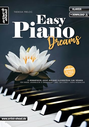 Easy Piano Dreams: 15 romantische, leicht spielbare Klavierstücke zum Träumen – für Kinder, Jugendliche & Erwachsene (inkl. QR-Codes + Audio-Download). Spielstücke. Klaviernoten