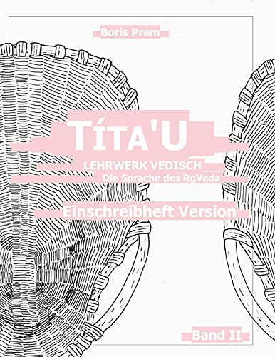 Títa'U, Einschreibheft Version, Band II: Lehrwerk Vedisch, Die Sprache des Rigveda