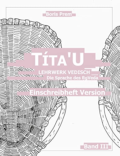 Títa'U, Einschreibheft Version, Band III: Lehrwerk Vedisch, Die Sprache des Rigveda