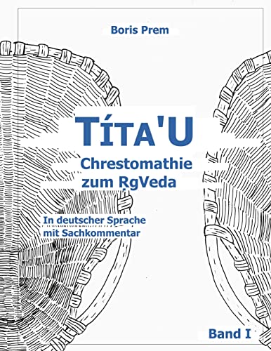 Títa'U Chrestomathie zum RgVeda: In deutscher Sprache mit Sachkommentar, Band I
