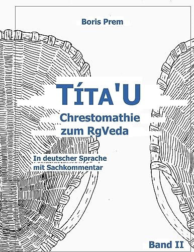 Títa'U Chrestomathie zum RgVeda: In deutscher Sprache mit Sachkommentar, Band II