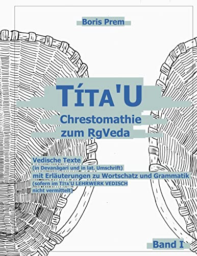 Títa'U Chrestomathie zum RgVeda: Vedische Texte mit Erläuterungen zu Wortschatz und Grammatik