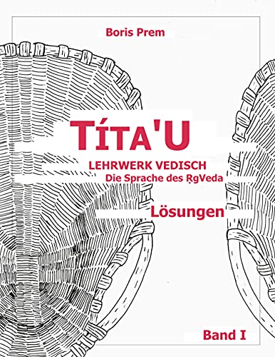 Títa'u, Lösungen, Band I: Lehrwerk Vedisch, Die Sprache des Rigveda von Books on Demand