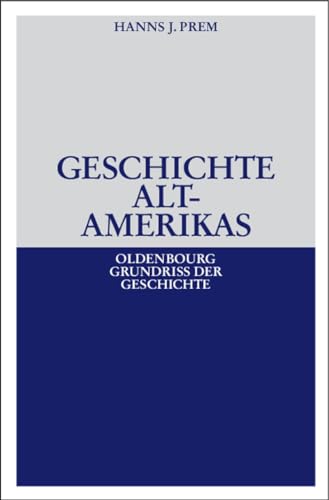 Geschichte Altamerikas (Oldenbourg Grundriss der Geschichte, 23, Band 23) von De Gruyter Oldenbourg