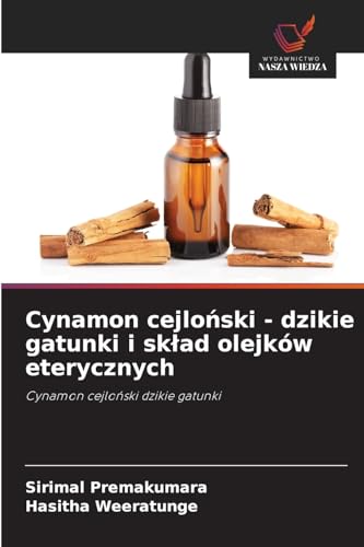 Cynamon cejloński - dzikie gatunki i skład olejków eterycznych: Cynamon cejloński dzikie gatunki: Cynamon cejlo¿ski dzikie gatunki von Wydawnictwo Nasza Wiedza