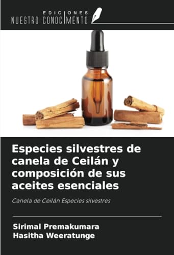 Especies silvestres de canela de Ceilán y composición de sus aceites esenciales: Canela de Ceilán Especies silvestres von Ediciones Nuestro Conocimiento