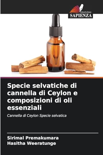 Specie selvatiche di cannella di Ceylon e composizioni di oli essenziali: Cannella di Ceylon Specie selvatica von Edizioni Sapienza