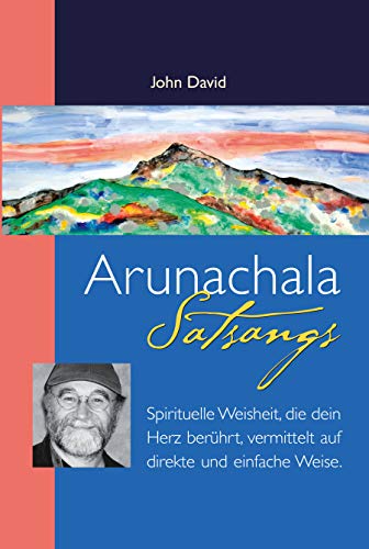 Arunachala Satsangs: Spirituelle Weisheit, die dein Herz berührt, vermittelt auf direkte und einfache Weise