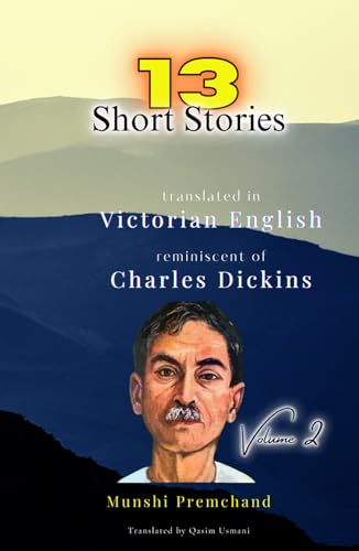 13 Munshi Premchand Short Stories V2: Translated in Victorian English reminiscent of Charles Dickins von Independently published