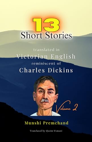 13 Munshi Premchand Short Stories V2: Translated in Victorian English reminiscent of Charles Dickins von Independently published