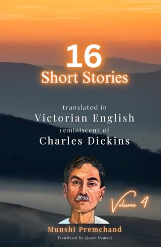 16 Munshi Premchand Short Stories: Translated in Victorian English reminiscent of Charles Dickens von Independently published