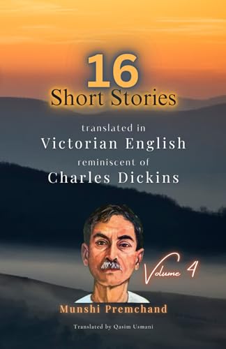 16 Munshi Premchand Short Stories: Translated in Victorian English reminiscent of Charles Dickens von Independently published