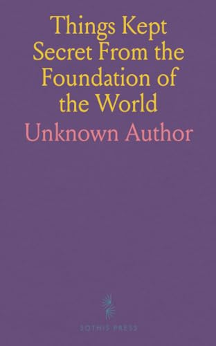 Things Kept Secret From the Foundation of the World von Sothis Press