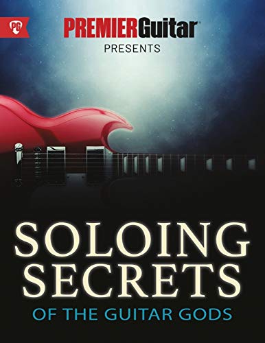 Soloing Secrets of the Guitar Gods: Get Inside the Techniques & Styles of the Greatest Rock Guitarists Ever (Premier Guitar Guides, Band 1) von WWW.Fundamental-Changes.com