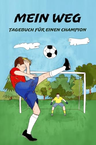 Mein Weg - Tagebuch für einen Champion: Tagebuch für Fußballspieler - Mehrzweck-Notizbuch - Jungen von Independently published
