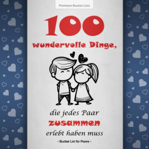 Bucket List für Paare: 100 wundervolle Dinge, die jedes Paar zusammen erlebt haben muss | Mit inspirierenden Texten für gemeinsame Abenteuer | Blaue Edition